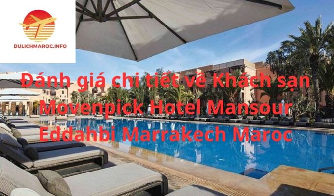 Đánh giá chi tiết về Khách sạn Movenpick Hotel Mansour Eddahbi Marrakech Maroc