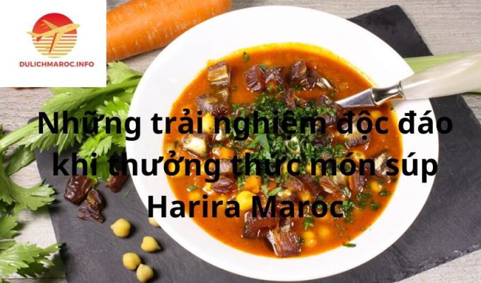 Những trải nghiệm độc đáo khi thưởng thức món súp Harira Maroc